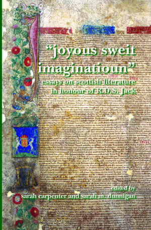 "Joyous Sweit Imaginatioun": Essays on Scottish Literature in Honour of R.D.S. Jack de Sarah Carpenter