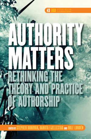 Authority Matters: Rethinking the Theory and Practice of Authorship de Stephen Donovan