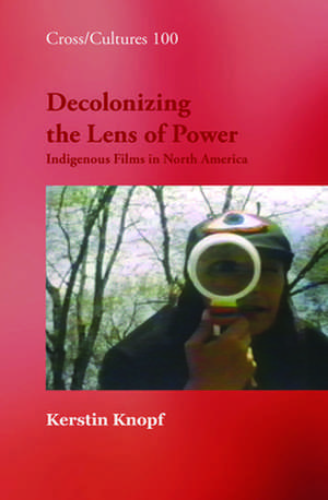 Decolonizing the Lens of Power: Indigenous Films in North America de Kerstin Knopf