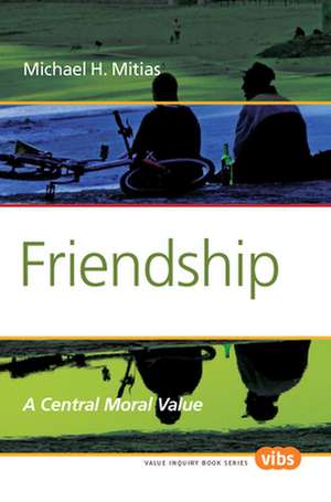 Friendship: A Central Moral Value de Michael H. Mitias
