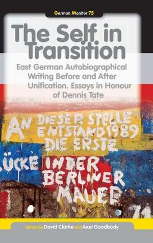 The Self in Transition: East German Autobiographical Writing Before and After Unification. Essays in Honour of Dennis Tate de David Clarke