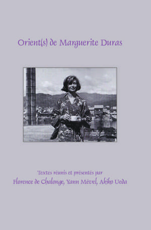 Orient(s) de Marguerite Duras de Florence de Chalonge