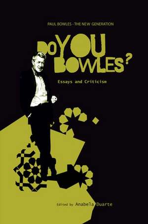 Paul Bowles - The New Generation: Do You Bowles?: Essays and Criticism de Anabela Duarte