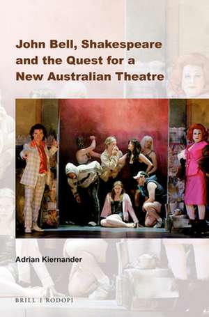 John Bell, Shakespeare and the Quest for a New Australian Theatre de Adrian Kiernander