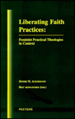 Liberating Faith Practices: Feminist Practical Theologies in Context de Denise Ackermann