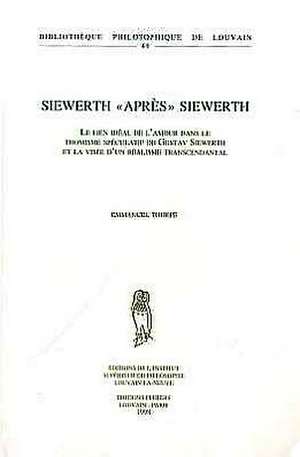 Siewerth 'Apres' Siewerth: Le Lien Ideal de L'Amour Dans le Thomisme Speculatif de Gustav Siewerth Et la Visee D'Un Realisme Transcendantal de Emmanuel Tourpe