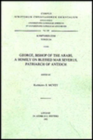 George, Bishop of the Arabs. a Homily on Blessed Mar Severus, Patriarch of Antioch: T. de K. E. McVey