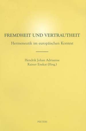 Fremdheit Und Vertrautheit: Hermeneutik Im Europaischen Kontext de Hendrik Johan Adriaanse