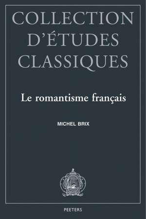 Le Romantisme Francais: Esthetique Platonicienne Et Modernite Litteraire de M. Brix