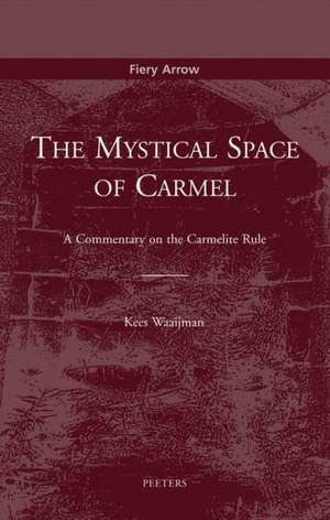 The Mystical Space of Carmel a Commentary on the Carmelite Rule de Kees Waaijman