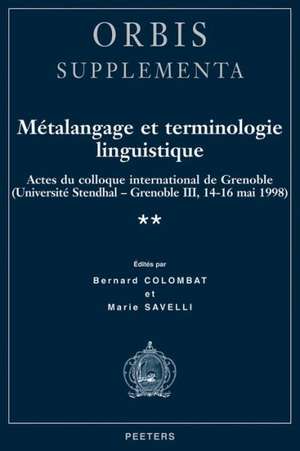 Metalangage Et Terminologie Linguistique: Actes Du Colloque de Grenoble (Universite Stendhal-Grenoble III, 14-16 Mai 1998) de Bernard Colombat