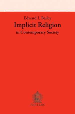 Implicit Religion in Contemporary Society de Edward I. Bailey