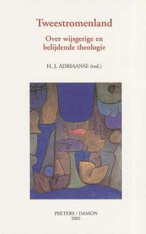 Tweestromenland: Over Wijsgerige En Belijdende Theologie de H. J. Adriaanse