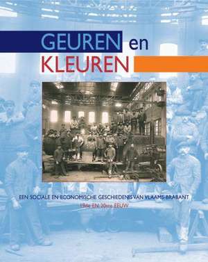 Geuren En Kleuren: Een Sociale En Economische Geschiedenis Van Vlaams-Brabant, 19de En 20ste Eeuw de P. Heyrman