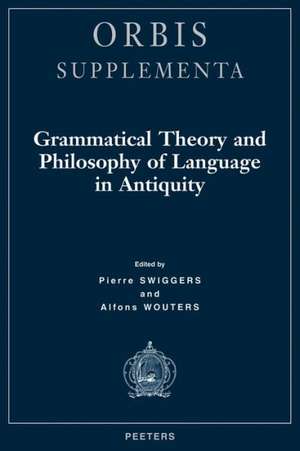 Grammatical Theory and Philosophy of Language in Antiquity de Pierre Swiggers