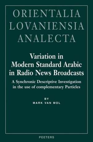 Variation in Modern Standard Arabic in Radio News Broadcasts: A Synchronic Descriptive Investigation Into the Use of Complementary Particles de Mark Van Mol