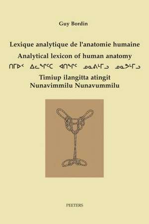 Lexique Analytique de L'Anatomie Humaine - Analytical Lexicon of Human Anatomy Inuktitut - Francais - English de G. Bordin