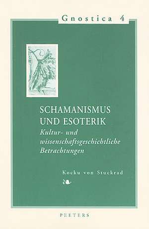 Schamanismus Und Esoterik: Kultur- Und Wissenschaftsgeschichtliche Betrachtungen de Kocku von Stuckrad