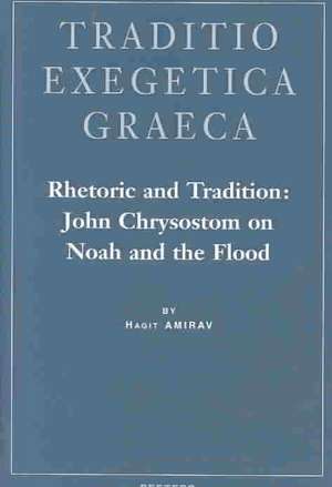 Rhetoric and Tradition: John Chrysostom on Noah and the Flood de Hagit Amirav