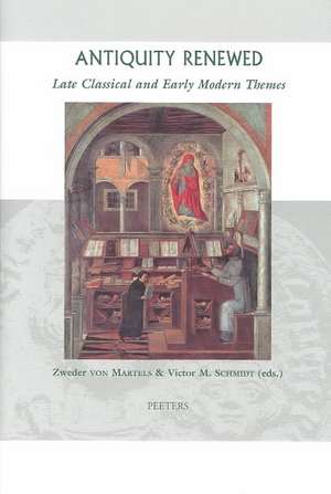 Antiquity Renewed. Late Classical and Early Modern Themes de Z. Von Martels