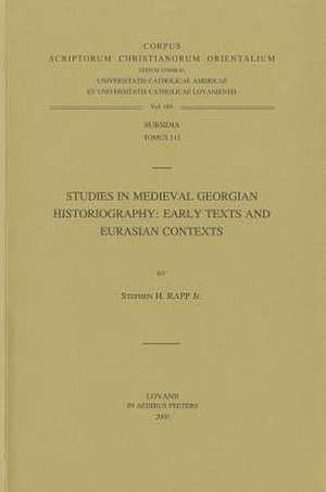 Studies in Medieval Georgian Historiography: Early Texts and Eurasian Contexts de Claudia Rapp