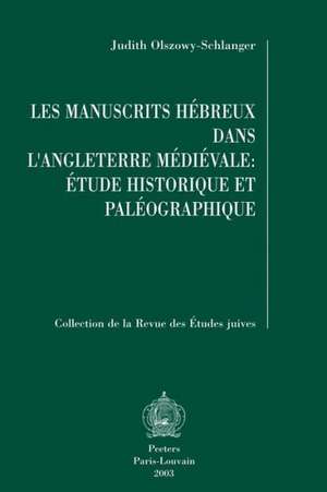 Les Manuscrits Hebreux Dans L'Angleterre Medievale: Etude Historique Et Paleographique de Judith Olszowy-Schlanger