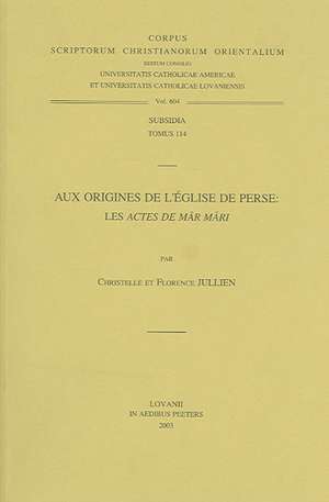 Aux Origines de L'Eglise de Perse: Les Actes de Mar Mari de C. Jullien