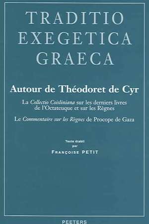 Autour de Theodoret de Cyr: La Collectio Coisliniana Sur Les Derniers Livres de L'Octateuque Et Sur Les Regnes. Le Commentaire Sur Les Regnes de P de F. Petit