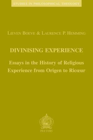 Divinising Experience: Essays in the History of Religious Experience from Origen to Ricoeur de Lieven Boeve