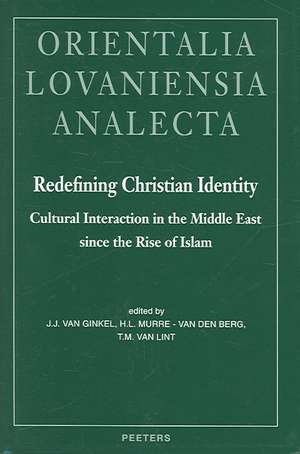 Redefining Christian Identity: Cultural Interaction in the Middle East Since the Rise of Islam de J. J. Van Ginkel