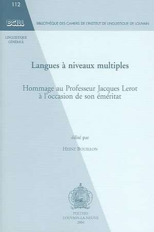 Langues a Niveaux Multiples: Hommage Au Professeur Jacques Lerot A L'Occasion de Son Emeritat de H. Bouillon