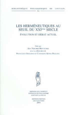 Les Hermeneutiques Au Seuil Du XXIeme Siecle: Evolution Et Debat Actuel de Ada B. Neschke-Hentschke