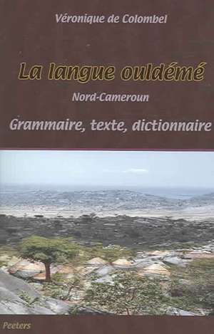 La Langue Ouldeme (Nord-Cameroun): Grammaire - Texte - Dictionnaire de Veronique De Colombel