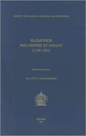 Maimonide. Philosophe Et Savant (1138-1204) de Roshdi Rashed