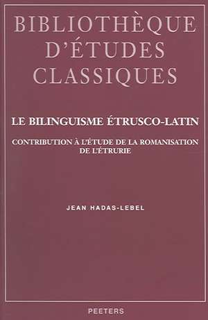 Le Bilinguisme Etrusco-Latin: Contibution a Petude de La Romanisation de Petrurie de Jean Hadas-Lebel