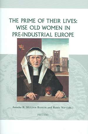 The Prime of Their Lives: Wise Old Women in Pre-Industrial Europe de Anneke B. Mulder-Bakker