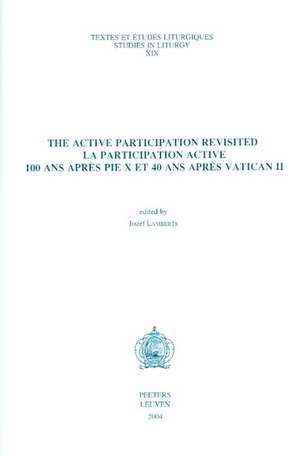 The Active Participation Revisited - La Participation Active: 100 ANS Apres Pie X Et 40 ANS Apres Vatican II de J. Lamberts