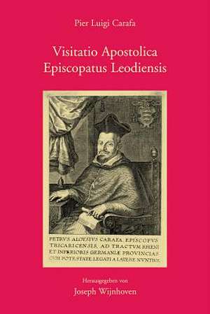 Visitatio Apostolica Episcopatus Leodiensis: Der Nuntius Pier Luigi Carafa (1624-1634) ALS Visitator Bistum Luttich de J. Wijnhoven