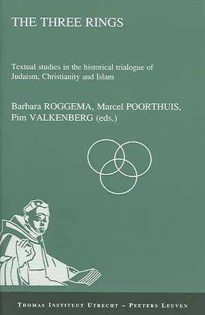 The Three Rings: Textual Studies in the Historical Trialogue of Judaism, Christianity, and Islam de B. Roggema