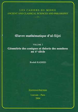 Oeuvre Mathematique D'Al-Sijzi, Volume 1: Geometrie Des Coniques Et Theorie Des Nombres Au Xe Siecle de Roshdi Rashed