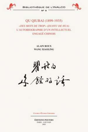 Qu Qiubai (1899-1935): Des Mots de Trop - L'Autobiographie D'Un Intellectuel Engage Chinois de Alain Roux