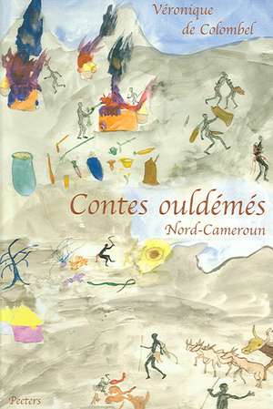 Contes Ouldemes (Nord Cameroun). L'Idiot, L'Infirme, L'Orphelin Et La Vieille Femme de Veronique Colombel