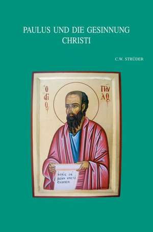 Paulus Und Die Gesinnung Christi: Identitat Und Entscheidungsfindung Aus Der Mitte Von 1kor 1-4 de C. Strueder