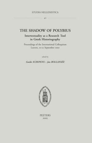 The Shadow of Polybius: Intertextuality as a Research Tool in Greek Historiography de Guido Schepens