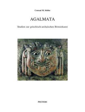 Agalmata. Studien Zur Griechisch-Archaischen Bronzekunst: Die Aufsatze Zur Griechisch-Archaischen Bronzekunst Von Conrad M. Stibbe Wurden Zu Seinem Ac de C. M. Stibbe