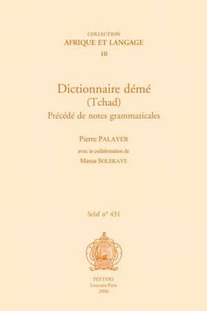 Dictionnaire Deme (Tchad). Precede de Notes Grammaticales de Pierre Palayaer