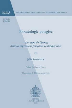 Phraseologie Potagere: Les Noms de Legumes Dans Les Expressions Francaises Contemporaines de J. Amerlynck