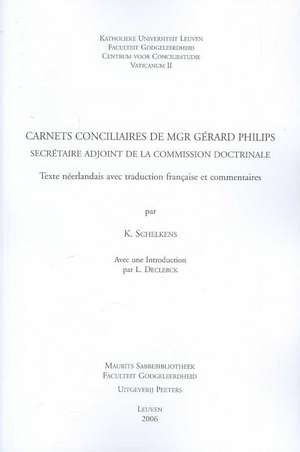 Carnets Conciliaires de Mgr Gerard Philips, Secretaire Adjoint de La Commission Doctrinale: Texte Neerlandais Avec Traduction Francaise Et Commentaire de K. Schelkens