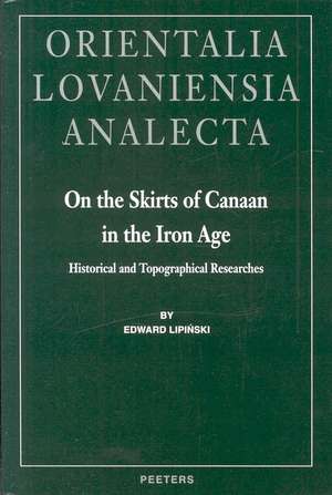 On the Skirts of Canaan in the Iron Age: Historical and Topographical Perspectives de Edward Lipinski