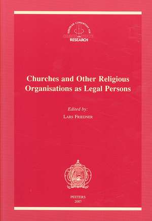 Churches and Other Religious Organisations as Legal Persons: Proceedings of the 17th Meeting of the European Consortium for Church and State Research de Lars Friedner